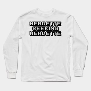 Nerdette seeking Nerdette Long Sleeve T-Shirt